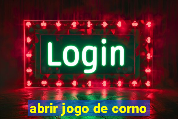 abrir jogo de corno