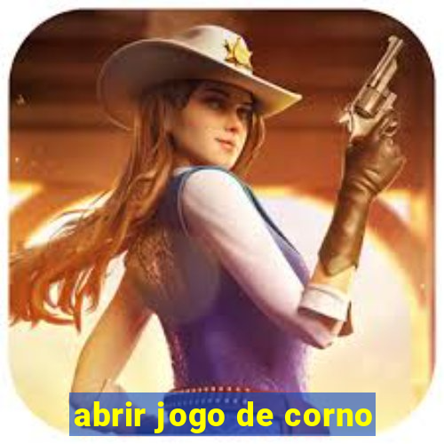 abrir jogo de corno