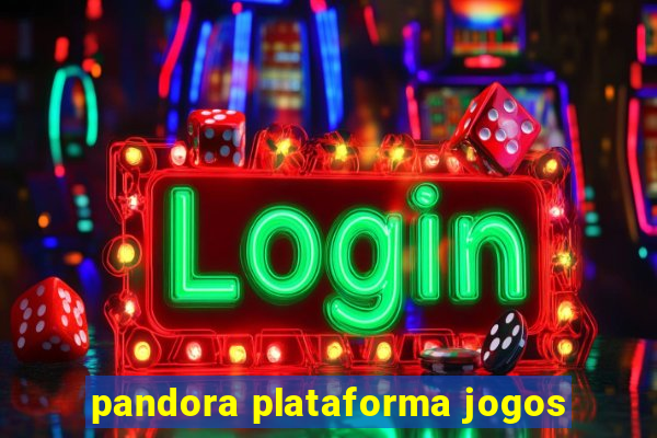 pandora plataforma jogos