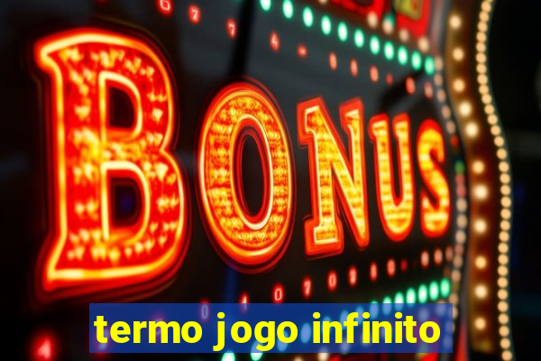 termo jogo infinito