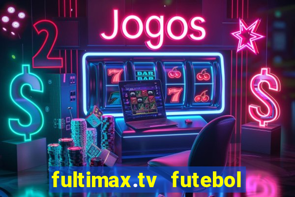 fultimax.tv futebol ao vivo