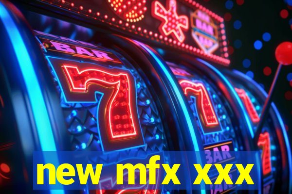 new mfx xxx