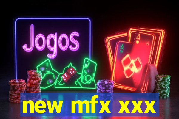 new mfx xxx