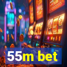 55m bet