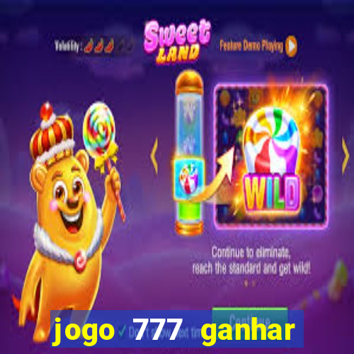 jogo 777 ganhar dinheiro de verdade