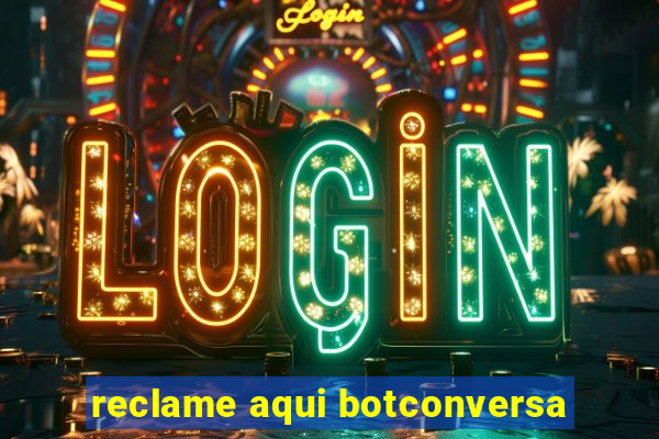 reclame aqui botconversa