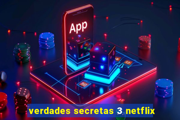 verdades secretas 3 netflix