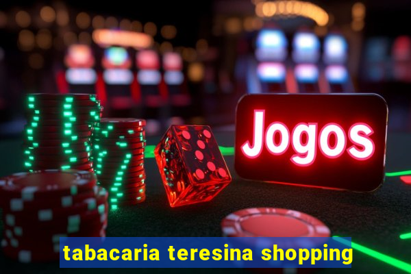 tabacaria teresina shopping