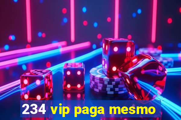 234 vip paga mesmo