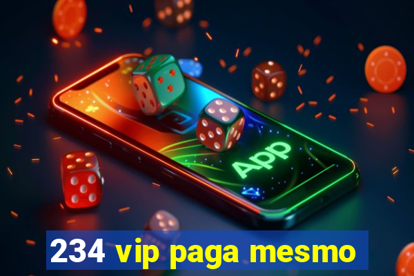 234 vip paga mesmo