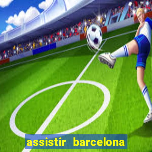 assistir barcelona x granada em hd