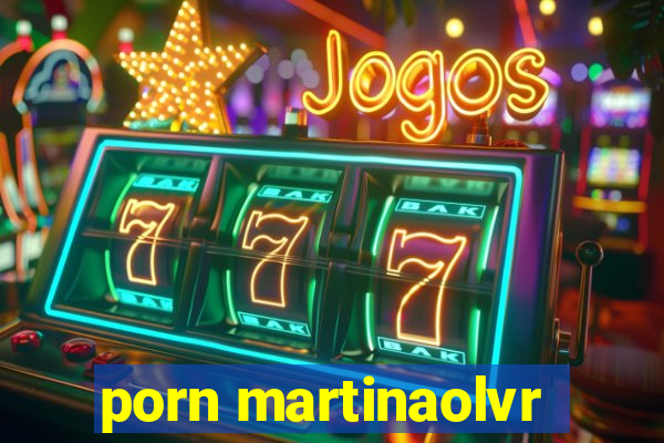 porn martinaolvr