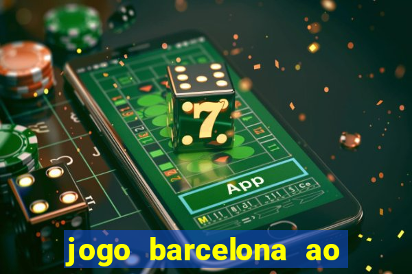 jogo barcelona ao vivo futemax