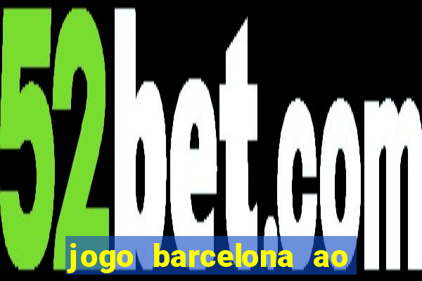 jogo barcelona ao vivo futemax