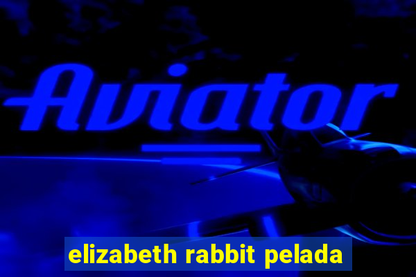 elizabeth rabbit pelada