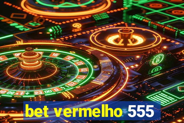 bet vermelho 555