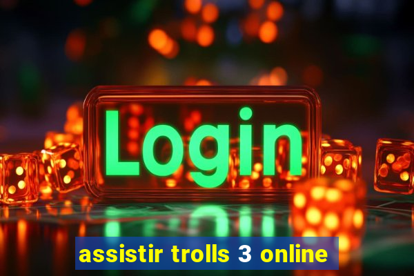 assistir trolls 3 online