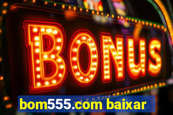 bom555.com baixar