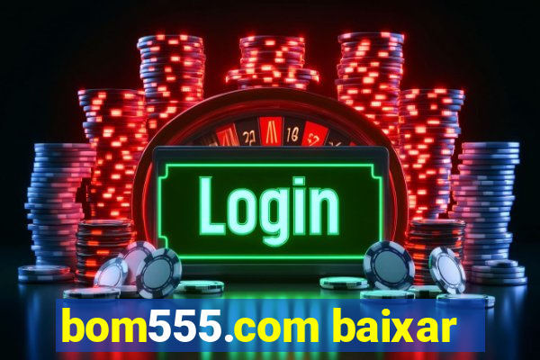 bom555.com baixar