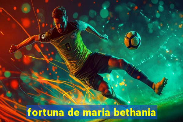 fortuna de maria bethania