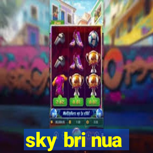 sky bri nua