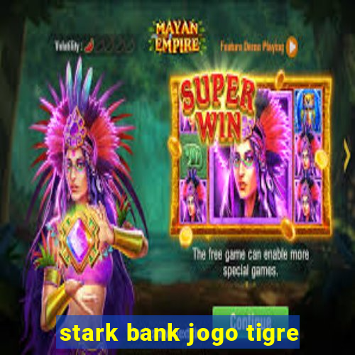 stark bank jogo tigre