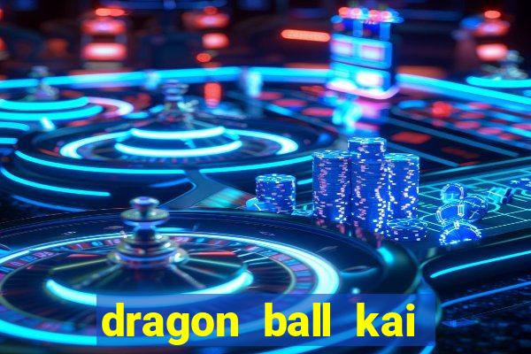 dragon ball kai legendado online