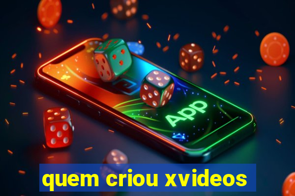 quem criou xvideos