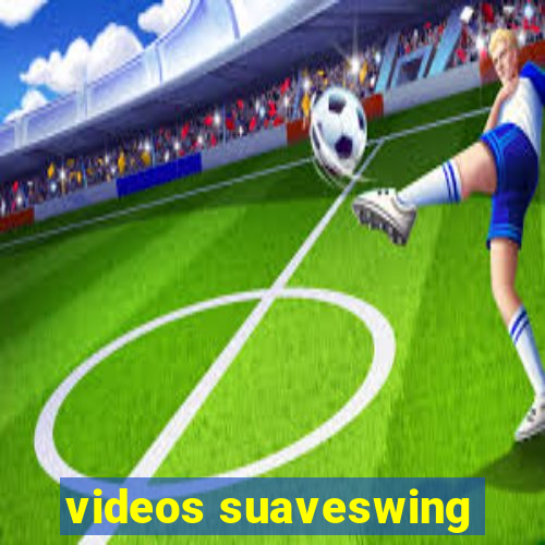 videos suaveswing