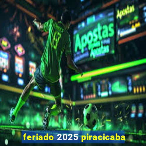 feriado 2025 piracicaba