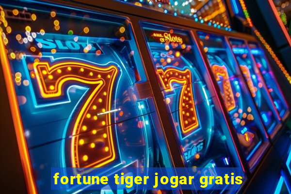 fortune tiger jogar gratis