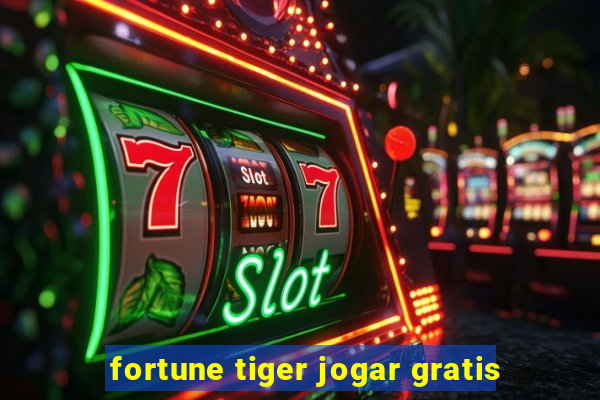 fortune tiger jogar gratis