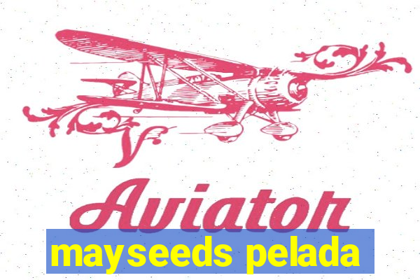 mayseeds pelada