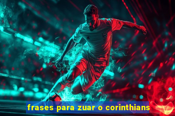 frases para zuar o corinthians