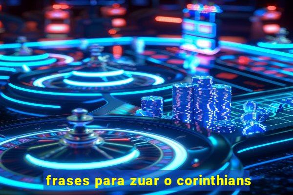 frases para zuar o corinthians