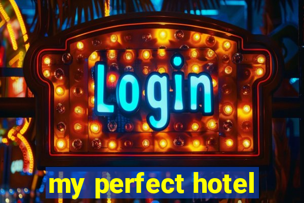 my perfect hotel