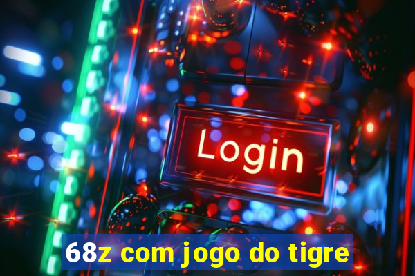 68z com jogo do tigre