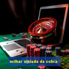 milhar viciada da cobra