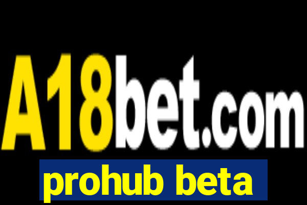 prohub beta