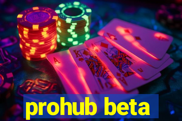 prohub beta