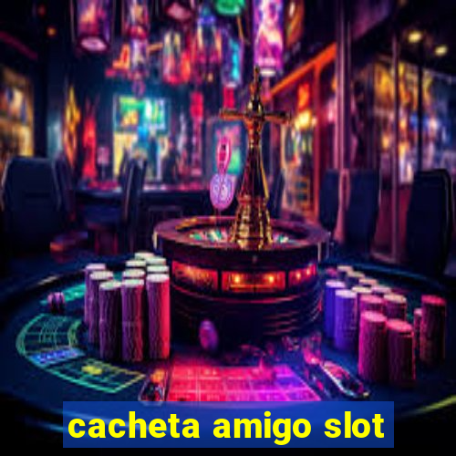 cacheta amigo slot