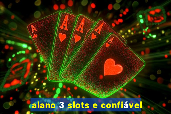 alano 3 slots e confiável