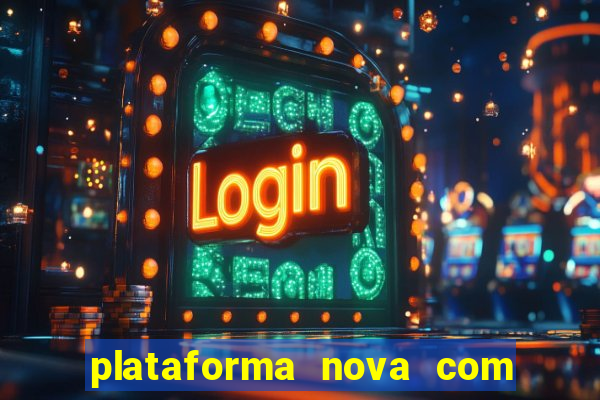 plataforma nova com bonus de cadastro sem deposito