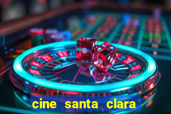 cine santa clara filme em cartaz