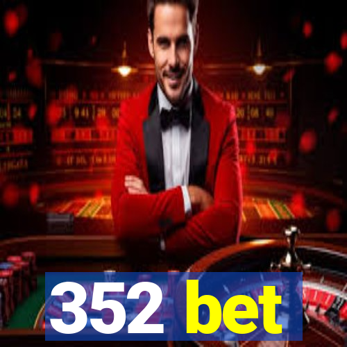 352 bet