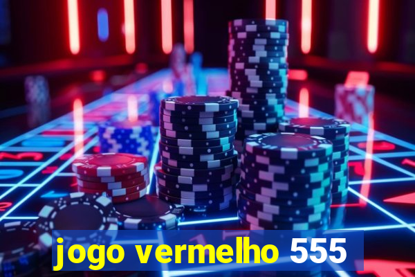 jogo vermelho 555