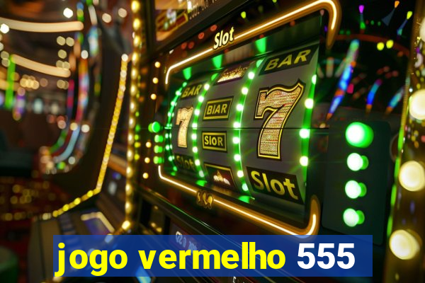 jogo vermelho 555