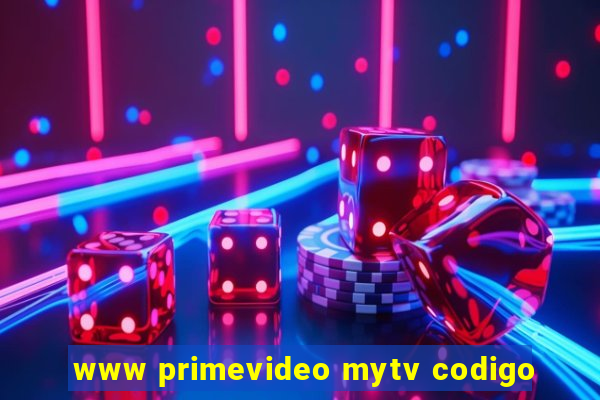 www primevideo mytv codigo