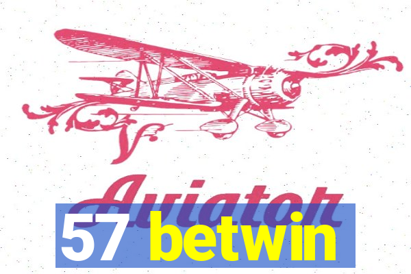 57 betwin