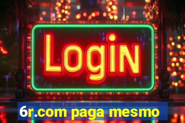 6r.com paga mesmo